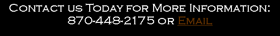 Text Box: Contact us Today for More Information:870-448-2175 or Email